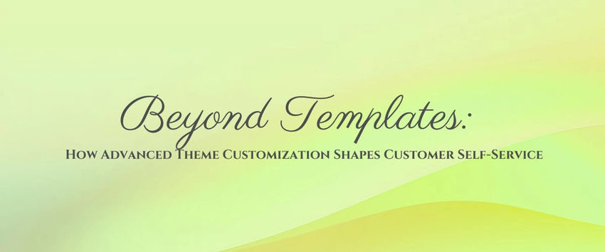 Beyond Templates: How Advanced Theme Customization Shapes Customer Self-Service