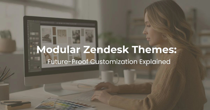 Modular Zendesk Themes: Future-Proof Customization Explained